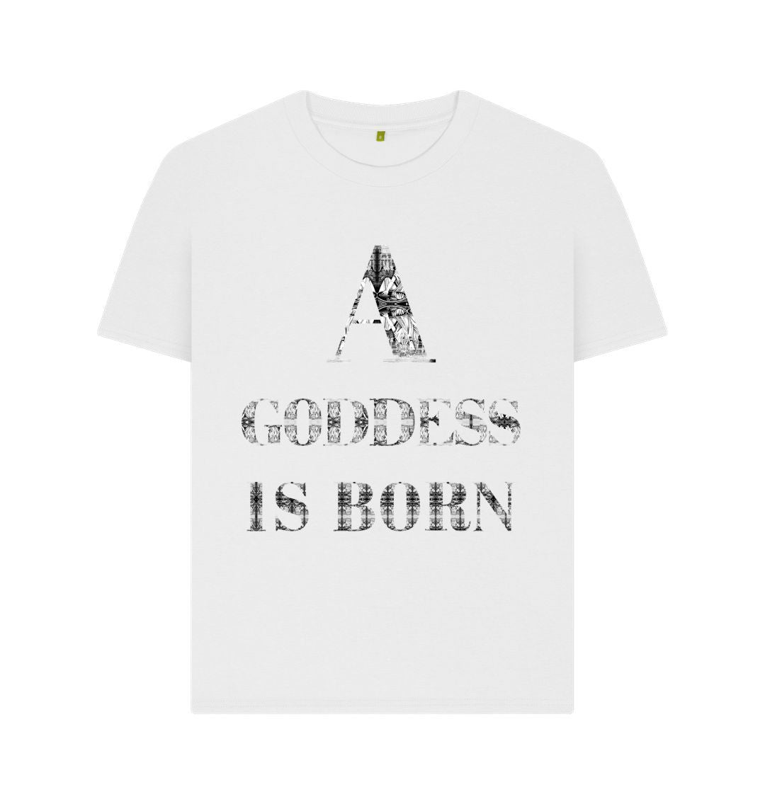 White A Goddess is Born Womens T-shirt