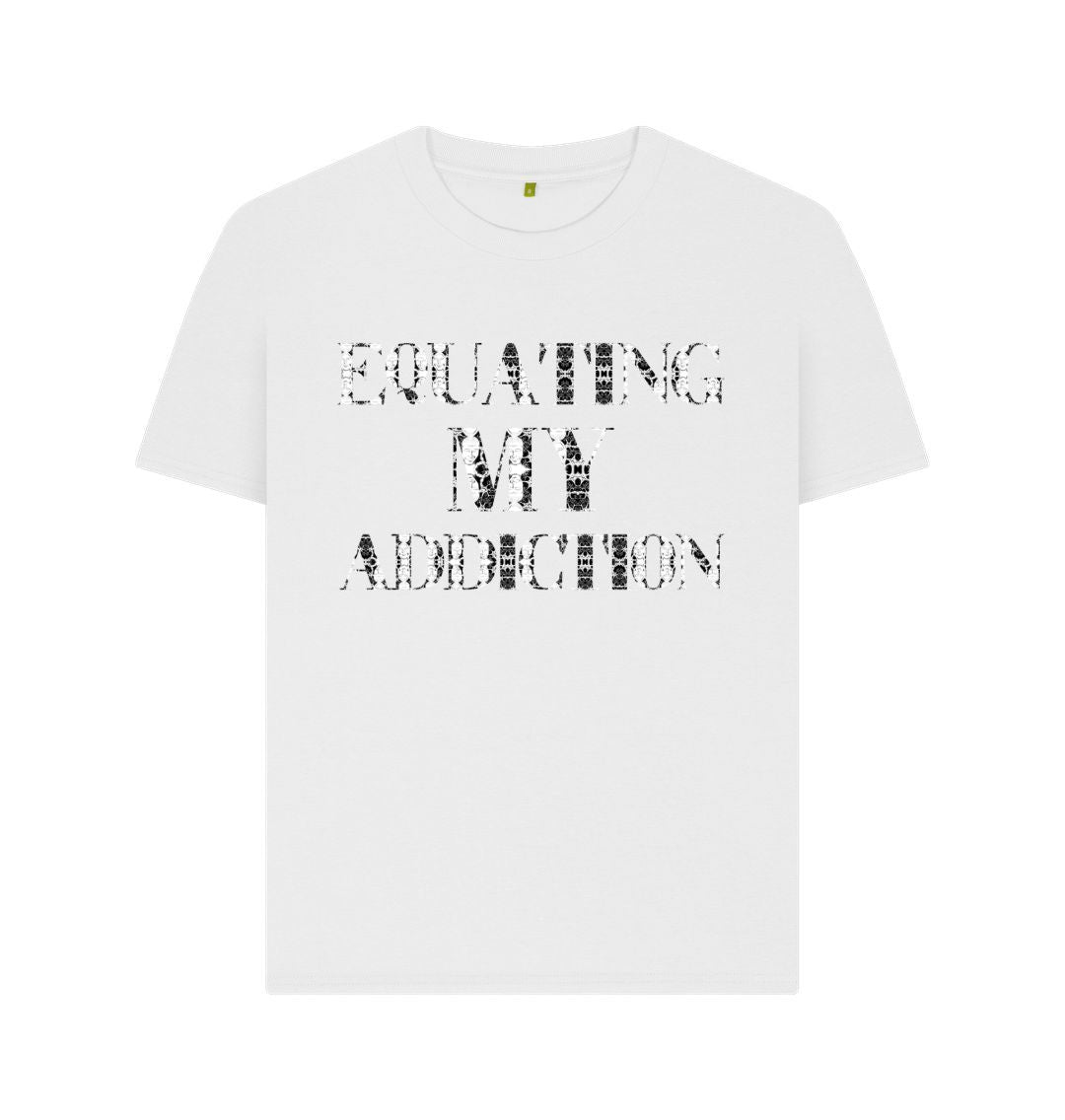 White Equating My Addiction Womens T-shirt